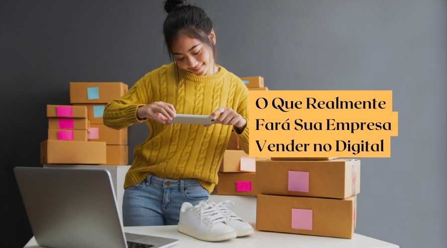 O Que Realmente Fará Sua Empresa Vender no Digital